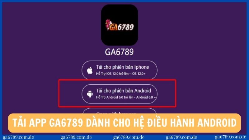 Tải app Ga6789 trên hai hệ điều hành Android và iOS 2 Tải app Ga6789 dành cho hệ điều hành Android